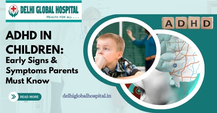 ADHD in Children: Early Signs & Symptoms Parents Must Know